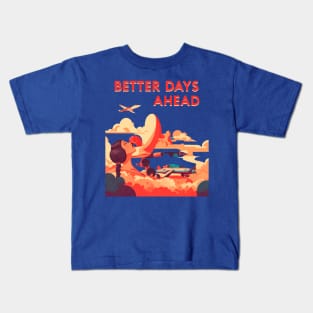 Better Days Ahead Kids T-Shirt